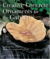 Creative Concrete Ornaments for the Garden : Making Pots, Planters, Birdbaths, Sculpture & More артикул 1074a.
